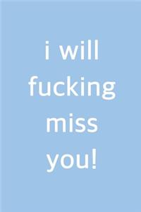 I Will Fucking Miss You