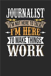 Journalist I'm Not Here to Talk I'm Here to Make Things Work