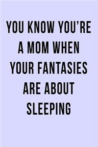 You Know You're a Mom When Your Fantasies are About Sleeping