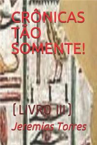 Crônicas Tão Somente!: (Livro III)