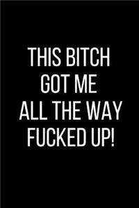This Bitch Got Me All The Way Fucked Up!