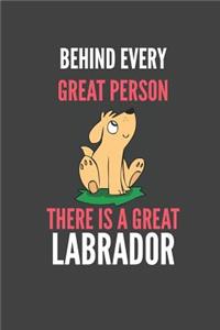 Behind Every Great Person There Is A Great Labrador