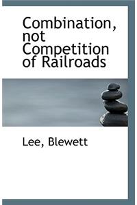 Combination, Not Competition of Railroads