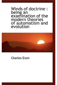 Winds of Doctrine: Being an Examination of the Modern Theories of Automatism and Evolution