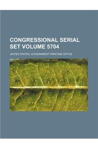 Congressional Serial Set Volume 5704