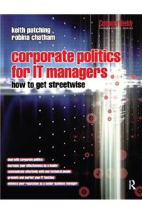 Corporate Politics for It Managers: How to Get Streetwise