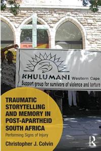 Traumatic Storytelling and Memory in Post-Apartheid South Africa