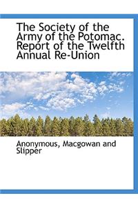 The Society of the Army of the Potomac. Report of the Twelfth Annual Re-Union