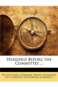 Hearings Before the Committee ...