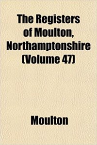 The Registers of Moulton, Northamptonshire (Volume 47)