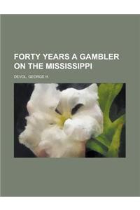 Forty Years a Gambler on the Mississippi