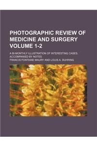 Photographic Review of Medicine and Surgery Volume 1-2; A Bi-Monthly Illustration of Interesting Cases, Accompanied by Notes