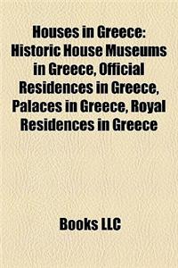 Houses in Greece: Historic House Museums in Greece, Official Residences in Greece, Palaces in Greece, Royal Residences in Greece