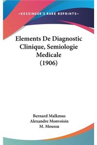 Elements De Diagnostic Clinique, Semiologie Medicale (1906)