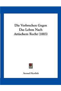Die Verbrechen Gegen Das Leben Nach Attischem Recht (1883)