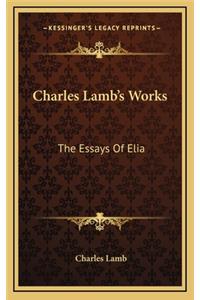 Charles Lamb's Works: The Essays Of Elia