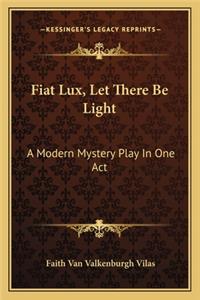 Fiat Lux, Let There Be Light