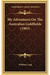 My Adventures on the Australian Goldfields (1903)