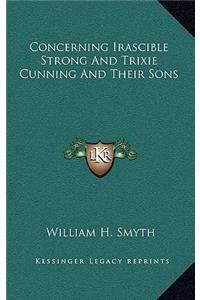 Concerning Irascible Strong And Trixie Cunning And Their Sons