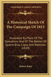A Historical Sketch Of The Campaign Of 1815