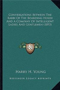 Conversations Between The Rabbi Of The Boarding House And A Company Of Intelligent Ladies And Gentlemen (1893)