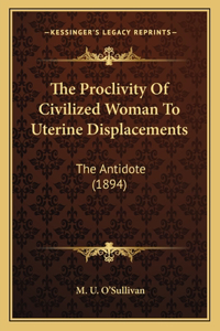 The Proclivity Of Civilized Woman To Uterine Displacements