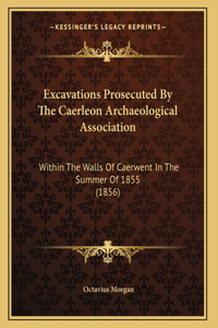 Excavations Prosecuted By The Caerleon Archaeological Association