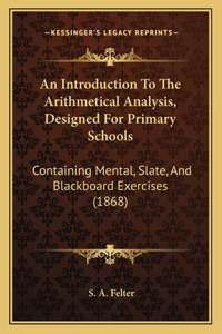 Introduction To The Arithmetical Analysis, Designed For Primary Schools