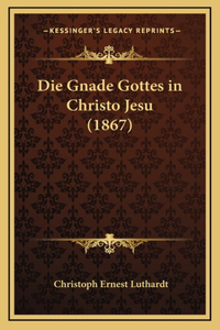 Die Gnade Gottes in Christo Jesu (1867)