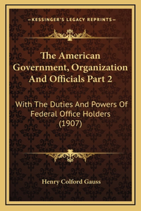 The American Government, Organization And Officials Part 2