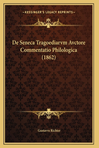 De Seneca Tragoediarvm Avctore Commentatio Philologica (1862)