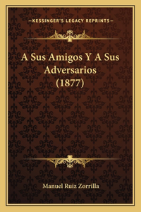 A Sus Amigos Y A Sus Adversarios (1877)