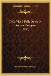 Della Vita E Delle Opere Di Andrea Navagero (1855)