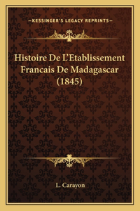 Histoire De L'Etablissement Francais De Madagascar (1845)