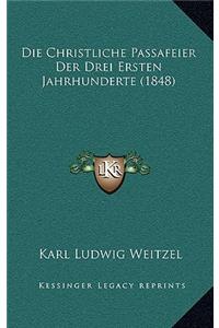 Die Christliche Passafeier Der Drei Ersten Jahrhunderte (1848)