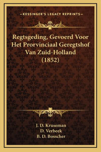 Regtsgeding, Gevoerd Voor Het Prorvinciaal Geregtshof Van Zuid-Holland (1852)