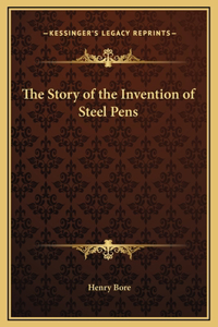 The Story of the Invention of Steel Pens