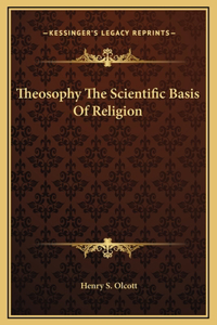 Theosophy The Scientific Basis Of Religion