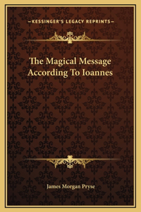The Magical Message According To Ioannes