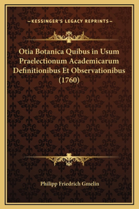 Otia Botanica Quibus in Usum Praelectionum Academicarum Definitionibus Et Observationibus (1760)