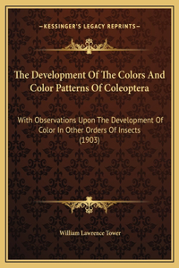 The Development Of The Colors And Color Patterns Of Coleoptera