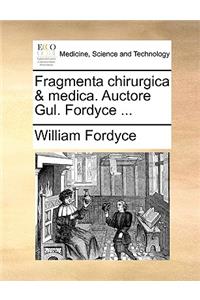 Fragmenta chirurgica & medica. Auctore Gul. Fordyce ...