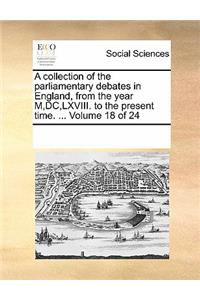 A Collection of the Parliamentary Debates in England, from the Year M, DC, LXVIII. to the Present Time. ... Volume 18 of 24