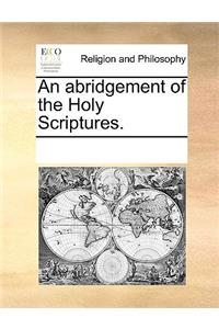 An Abridgement of the Holy Scriptures.