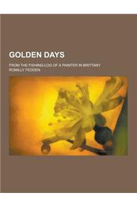 Golden Days; From the Fishing-Log of a Painter in Brittany