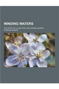 Winding Waters; The Story of a Long Trail and Strong Hearts