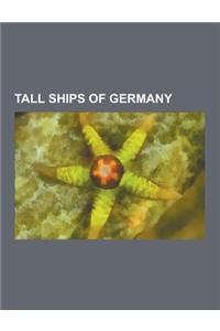 Tall Ships of Germany: Pamir, Potosi, Preussen, Uscgc Eagle, Moshulu, Passat, Gorch Fock, Albatross, Herzogin Cecilie, Parma, Rickmer Rickmer