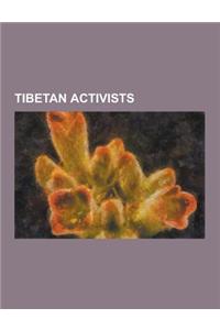 Tibetan Activists: 14th Dalai Lama, Dhondup Wangchen, Geshe Thubten Phelgye, Jamyang Kyi, Jamyang Norbu, Jigme Gyatso, Jigme Gyatso (Tibe
