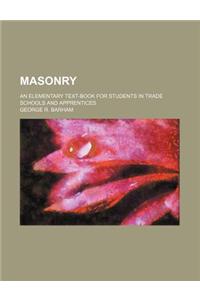 Masonry; An Elementary Text-Book for Students in Trade Schools and Apprentices