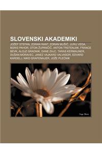 Slovenski Akademiki: Jo Ef Stefan, Zoran Rant, Zoran Mu I, Jurij Vega, Boris Pahor, Oton Upan I, Anton Trstenjak, France Bevk, Alojz Gradni